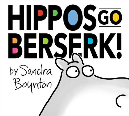 Hippos Go Berserk!: The 45th Anniversary Edition HIPPOS GO BERSERK 45TH ANNIV/E [ Sandra Boynton ]