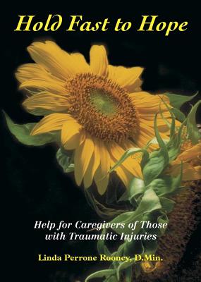 Hold Fast to Hope: Help for Caregivers of Those with Traumatic Injuries HOLD FAST TO HOPE 
