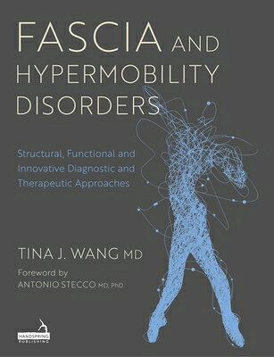 Fascia and Hypermobility Disorders: Structural, Functional and Innovative Diagnostic and Therapeutic FASCIA & HYPERMOBILITY DISORDE [ Tina Wang ]