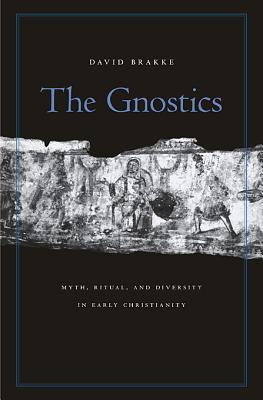 Gnostics: Myth, Ritual, and Diversity in Early Christianity GNOSTICS 