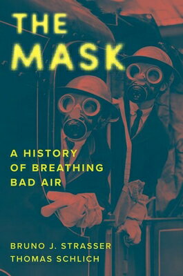 The Mask: A History of Breathing Bad Air MASK [ Bruno J. Strasser ]