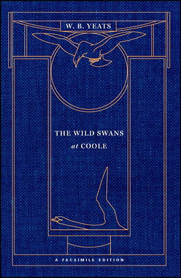 The Wild Swans at Coole: A Facsimile Edition WILD SWANS AT COOLE （Yeats Facsimile Edition） 