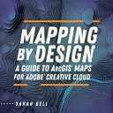 Mapping by Design: A Guide to ArcGIS Maps for Adobe Creative Cloud MAPPING BY DESIGN Sarah Bell