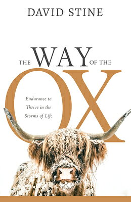 The Way of the Ox: Endurance to Thrive in the Storms of Life WAY OF THE OX 