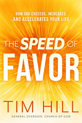 The Speed of Favor: How God Exceeds, Increases, and Accelerates Your Life SPEED OF FAVOR [ Tim Hill ]