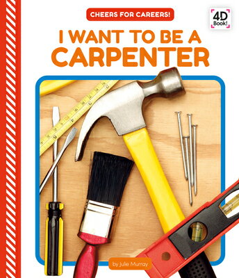 I Want to Be a Carpenter I WANT TO BE A CARPENTER （Cheers for Careers!） [ Julie Murray ]