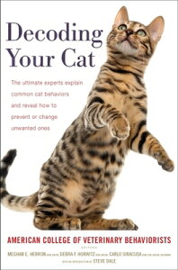 Decoding Your Cat: The Ultimate Experts Explain Common Cat Behaviors and Reveal How to Prevent or Ch DECODING YOUR CAT [ American College of Veterinary Beha ]