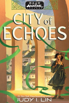 Avatar Legends: City of Echoes (Avatar Legends Book 1): Volume 1 AVATAR LEGENDS CITY OF ECHOES （Avatar Legends） [ Judy I. Lin ]