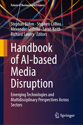 Handbook of Ai-Based Media Disruption: Emerging Technologies and Multidisciplinary Perspectives Acro HANDBK OF AI-BASED MEDIA DISRU （Future of Business and Finance） 