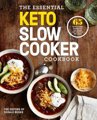 The Essential Keto Slow Cooker Cookbook: 65 Low-Carb, High-Fat, No-Fuss Ketogenic Recipes: A Keto Di ESSENTIAL KETO SLOW COOKER CKB [ Editors of Rodale Books ]