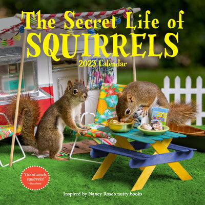 The Secret Life of Squirrels Wall Calendar 2023: Wild Squirrels Interacting with Handcrafted Domesti SECRET LIFE OF SQUIRRELS WALL Nancy Rose