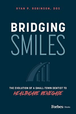 Bridging Smiles: The Evolution of a Small-Town Dentist to Healthcare Renegade BRIDGING SMILES [ Ryan P. Robinson ]