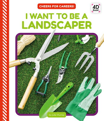 I Want to Be a Landscaper I WANT TO BE A LANDSCAPER （Cheers for Careers!） 