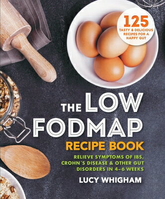 The Low-Fodmap Recipe Book: Relieve Symptoms of Ibs, Crohn's Disease & Other Gut Disorders in 4-6 We