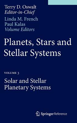 Planets, Stars and Stellar Systems: Volume 3: Solar and Stellar Planetary Systems PLANETS STARS & STELLAR SYSTEM [ Terry D. Oswalt ]