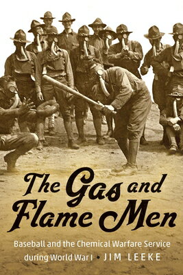 The Gas and Flame Men: Baseball and the Chemical Warfare Service During World War I GAS & FLAME MEN [ Jim Leeke ]