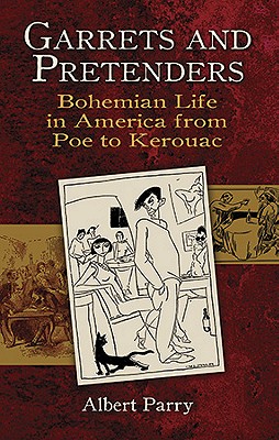 Garrets and Pretenders: Bohemian Life in America from Poe to Kerouac GARRETS & PRETENDERS （New York City） [ Albert Parry ]