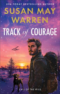 Track of Courage TRACK OF COURAGE （Call of the Wild） [ Susan May Warren ]