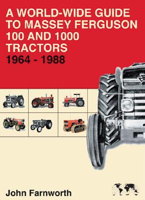 A World-Wide Guide to Massey Ferguson 100 and 1000 Tractors 1964-1988 WORLD-WIDE GT MASSEY FERGUSON [ John Farnworth ]
