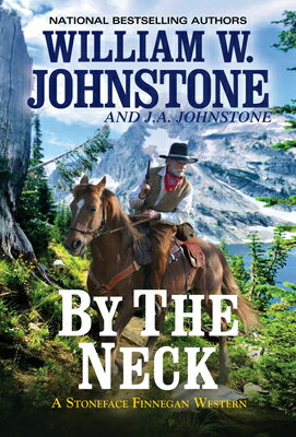 By the Neck BY THE NECK （A Stoneface Finnegan Western） [ William W. Johnstone ]