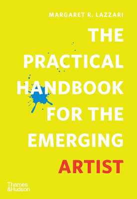 The Practical Handbook for the Emerging Artist PRAC HANDBK FOR THE EMERGING A [ Margaret Lazzari ]