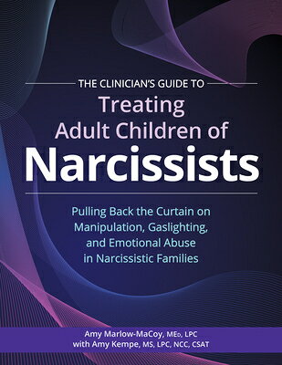The Clinician's Guide to Treating Adult Children of Narcissists: Pulling Back the Curtain on Manipul CLINICIANS GT TREATING ADULT C 