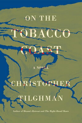 On the Tobacco Coast ON THE TOBACCO COAST Novels of Mason s Retreat [ Christopher Tilghman ]