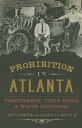 Prohibition in Atlanta: Temperance, Tiger Kings & White Lightning PROHIBITION IN ATLANTA （American Palate） 