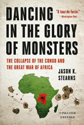Dancing in the Glory of Monsters: The Collapse of the Congo and the Great War of Africa DANCING IN THE GLORY OF MONSTE [ Jason K. Stearns ]