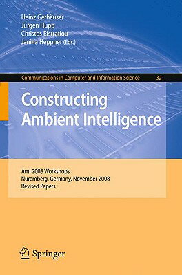 Constructing Ambient Intelligence CONSTRUCTING AMBIENT INTELLIGE （Communications in Computer and Information Science） Heinz Gerhauser