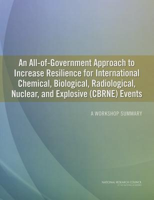 An All-Of-Government Approach to Increase Resilience for International Chemical, Biological, Radiolo ALL-OF-GOVERNMENT APPROACH TO 
