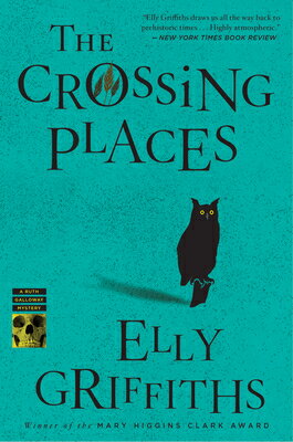 The Crossing Places: The First Ruth Galloway Mystery: An Edgar Award Winner CROSSING PLACES （Ruth Galloway Mysteries） 