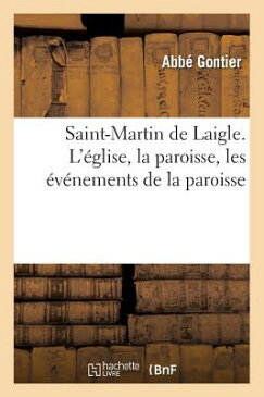 Saint-Martin de Laigle. L'Eglise, La Paroisse, Les Evenements de la Paroisse FRE-ST-MARTIN DE LAIGLE LEGLIS （Religion） [ Gontier-A ]