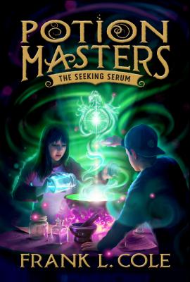 The Seeking Serum: Volume 3 SEEKING SERUM （Potion Masters） [ Frank L. Cole ]