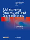 楽天楽天ブックスTotal Intravenous Anesthesia and Target Controlled Infusions: A Comprehensive Global Anthology TOTAL INTRAVENOUS ANESTHESIA & [ Anthony R. Absalom ]