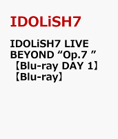 IDOLiSH7 LIVE BEYOND “Op.7 ”【Blu-ray DAY 1】【Blu-ray】
