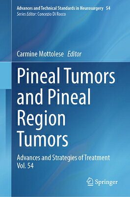 Pineal Tumors and Pineal Region Tumors: Advances and Strategies of Treatment Vol. 54 PINEAL TUMORS & PINEAL REGION （Advances and Technical Standards in Neurosurgery） 