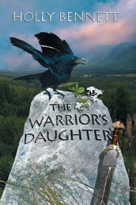 The Warrior's Daughter WARRIORS DAUGHTER [ Holly Bennett ]