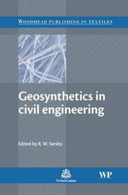 Geosynthetics in Civil Engineering GEOSYNTHETICS IN CIVIL ENGINEE （Woodhead Publishing Textiles） [ R. W. Sarsby ]