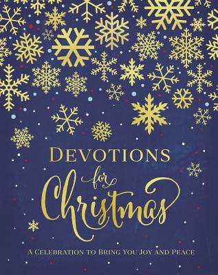 Devotions for Christmas: A Celebration to Bring You Joy and Peace (a 31-Day Devotional for the Adven DEVOTIONS FOR XMAS [ Zondervan ]