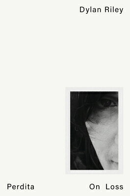 Perdita: On Loss PERDITA [ Dylan Riley ]