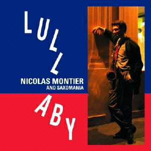 ニコラ・モンティエ&サキソマニアララバイ モンティエ ニコラ/サキソマニア ラフェリエール スタン マングール ピエール 発売日：2013年10月16日 LULLABY JAN：4571292516082 VHCDー78278 ヴィーナスレ...