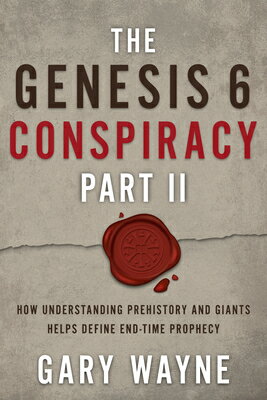 The Genesis 6 Conspiracy Part II: How Understanding Prehistory and Giants Helps Define End-Time Prop