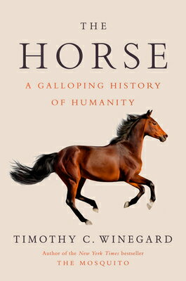 The Horse: A Galloping History of Humanity HORSE [ Timothy C. Winegard ]
