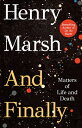 And Finally: Matters of Life and Death AND FINALLY Henry Marsh