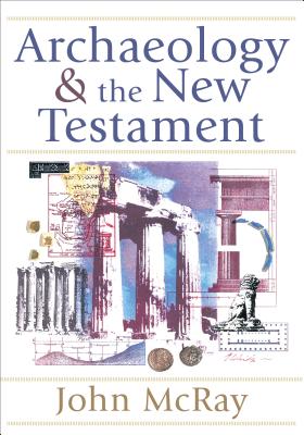 Archaeology and the New Testament ARCHAEOLOGY &NT [ John McRay ]