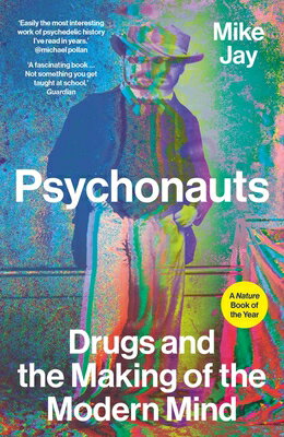 Psychonauts: Drugs and the Making of the Modern Mind