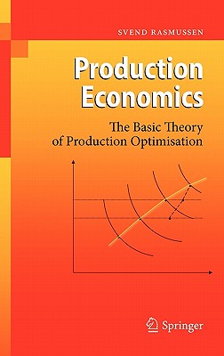 Production Economics: The Basic Theory of Production Optimisation PROD ECONOMICS /E/E [ Svend Rasmussen ]