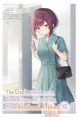 The Girl I Saved on the Train Turned Out to Be My Childhood Friend, Vol. 10 (Manga): Volume 10 GIRL I SAVED ON THE TRAIN TURN （The Girl I Saved on the Train Turned Out to Be My Childhood Friend (Light Novel)） [ Kennoji ]