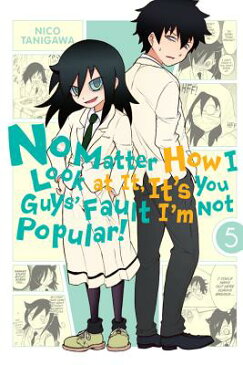 No Matter How I Look at It, It's You Guys' Fault I'm Not Popular!, Vol. 5 NO MATTER HOW I LOOK AT IT ITS （No Matter How I Look at It, It's You Guys' Fault I'm Not Pop） [ Nico Tanigawa ]